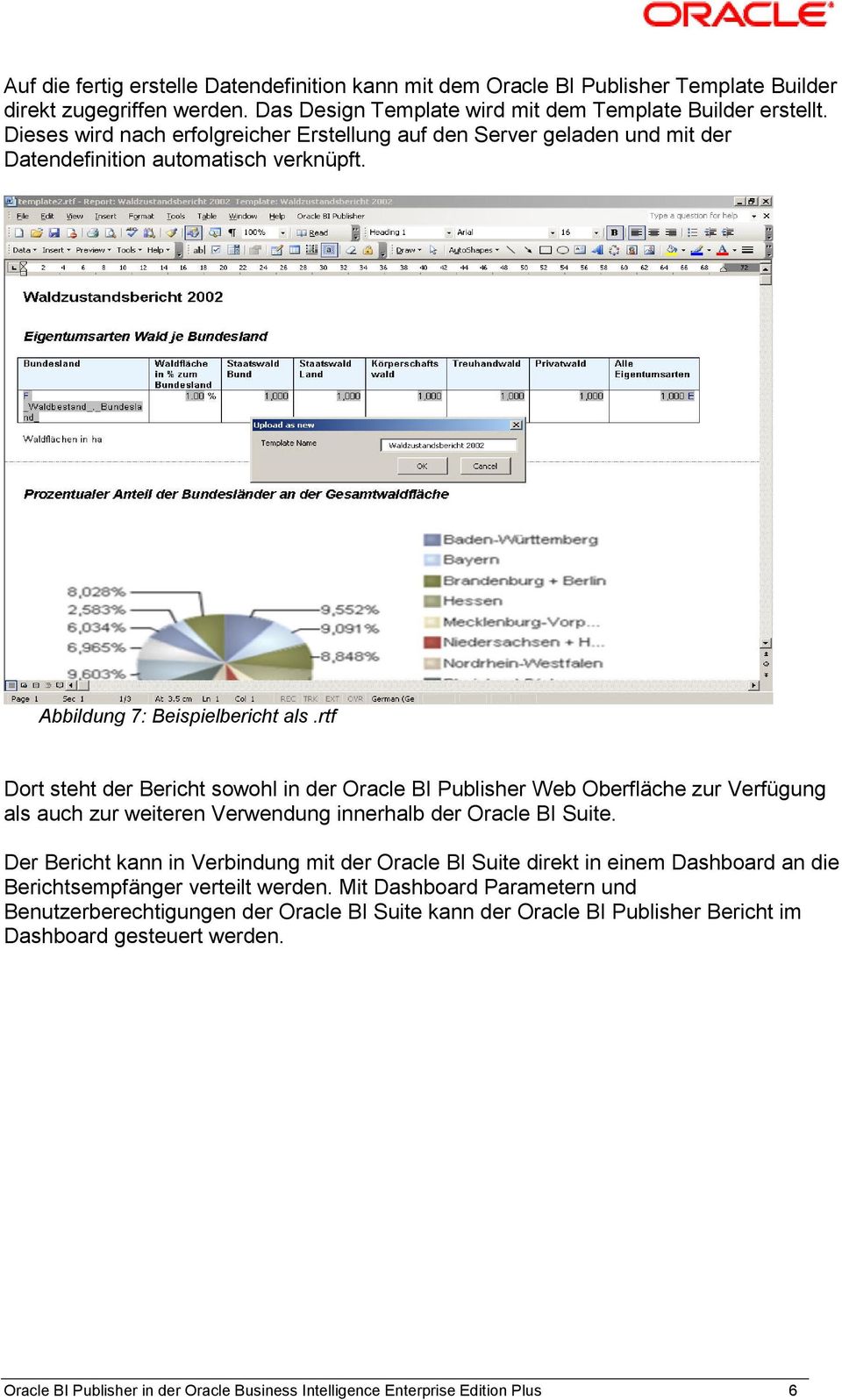 rtf Dort steht der Bericht sowohl in der Oracle BI Publisher Web Oberfläche zur Verfügung als auch zur weiteren Verwendung innerhalb der Oracle BI Suite.
