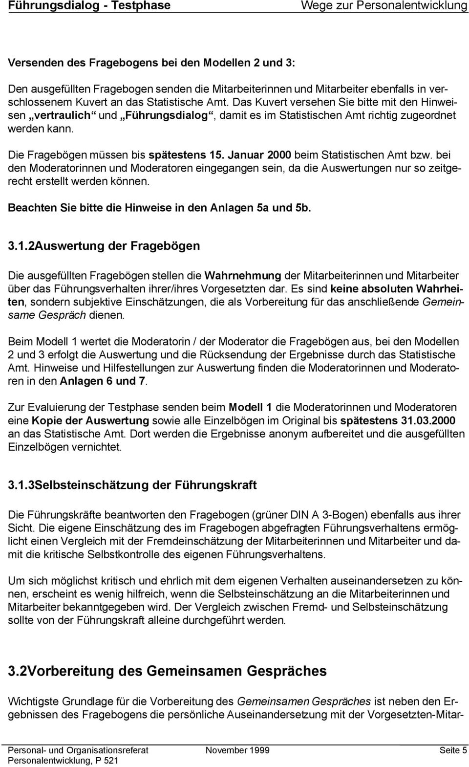 Januar 2000 beim Statistischen Amt bzw. bei den Moderatorinnen und Moderatoren eingegangen sein, da die Auswertungen nur so zeitgerecht erstellt werden können.