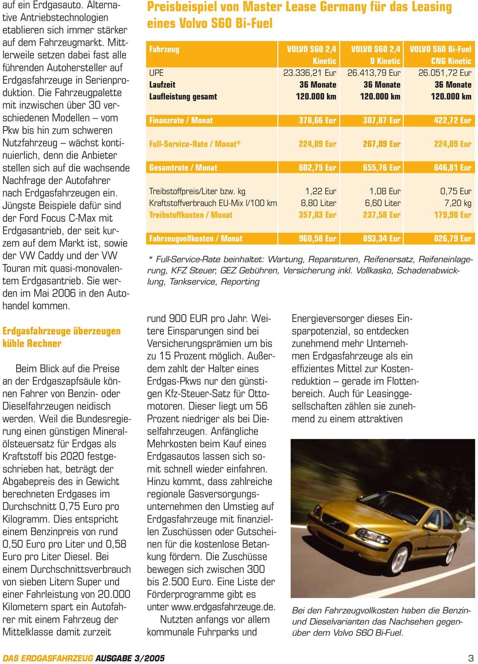 Die Fahrzeugpalette mit inzwischen über 30 verschiedenen Modellen vom Pkw bis hin zum schweren Nutzfahrzeug wächst kontinuierlich, denn die Anbieter stellen sich auf die wachsende Nachfrage der