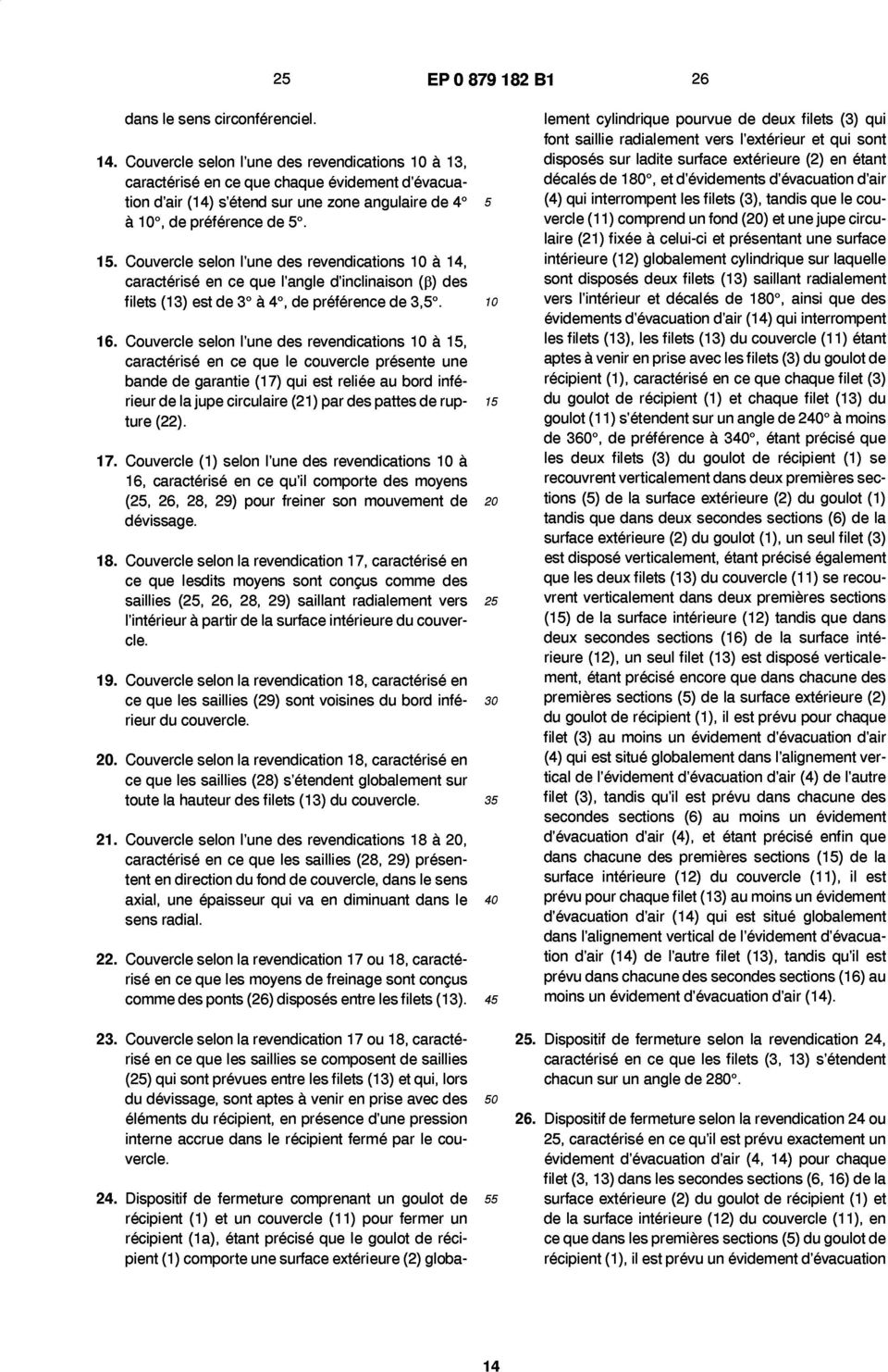 Couvercle selon l'une des revendications 10 ä 14, caracterise en ce que l'angle d'inclinaison (ß) des filets (1 3) est de 3 ä 4, de preference de 3,5. 16.