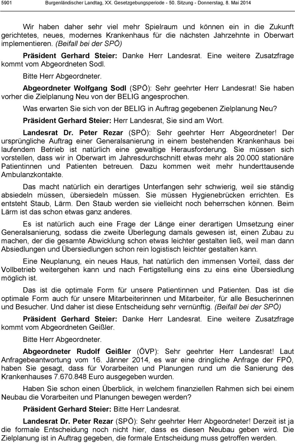 (Beifall bei der SPÖ) Präsident Gerhard Steier: Danke Herr Landesrat. Eine weitere Zusatzfrage kommt vom Abgeordneten Sodl. Bitte Herr Abgeordneter.