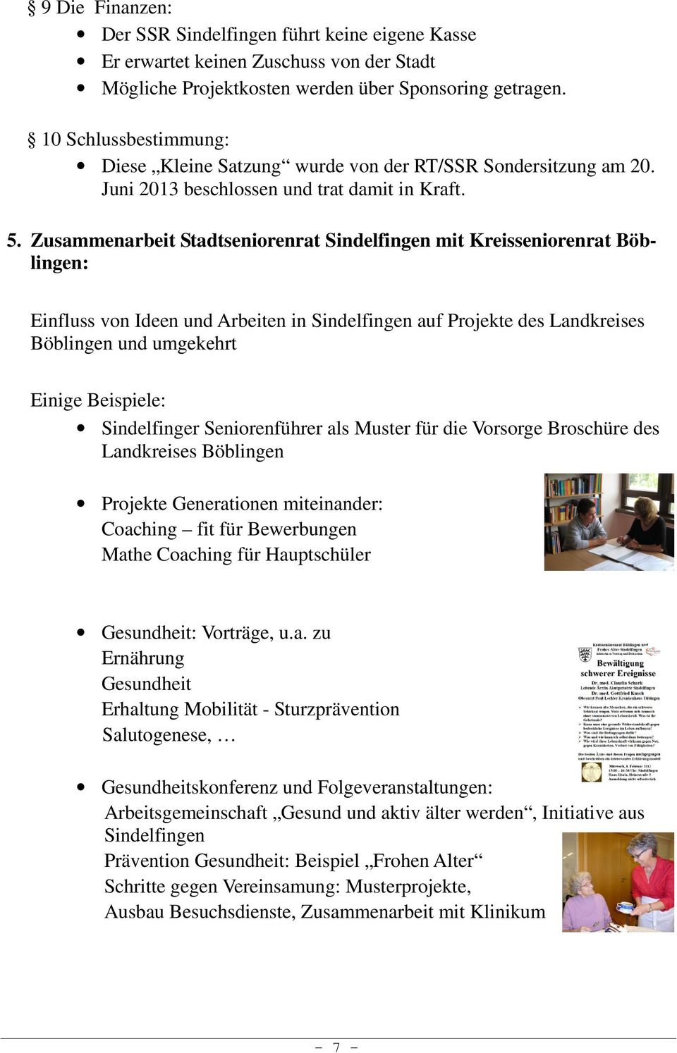 Zusammenarbeit Stadtseniorenrat Sindelfingen mit Kreisseniorenrat Böblingen: Einfluss von Ideen und Arbeiten in Sindelfingen auf Projekte des Landkreises Böblingen und umgekehrt Einige Beispiele: