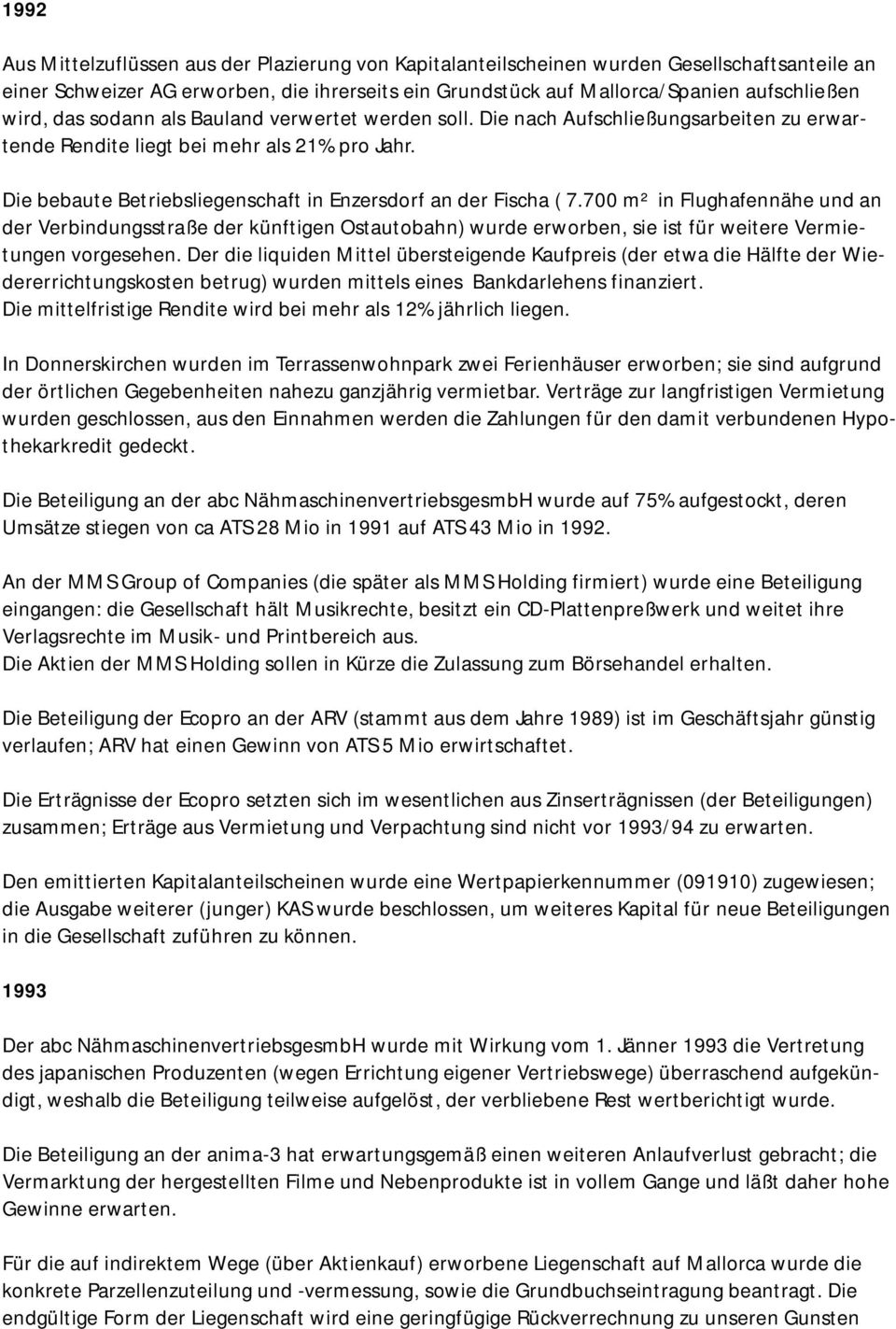 700 m² in Flughafennähe und an der Verbindungsstraße der künftigen Ostautobahn) wurde erworben, sie ist für weitere Vermietungen vorgesehen.