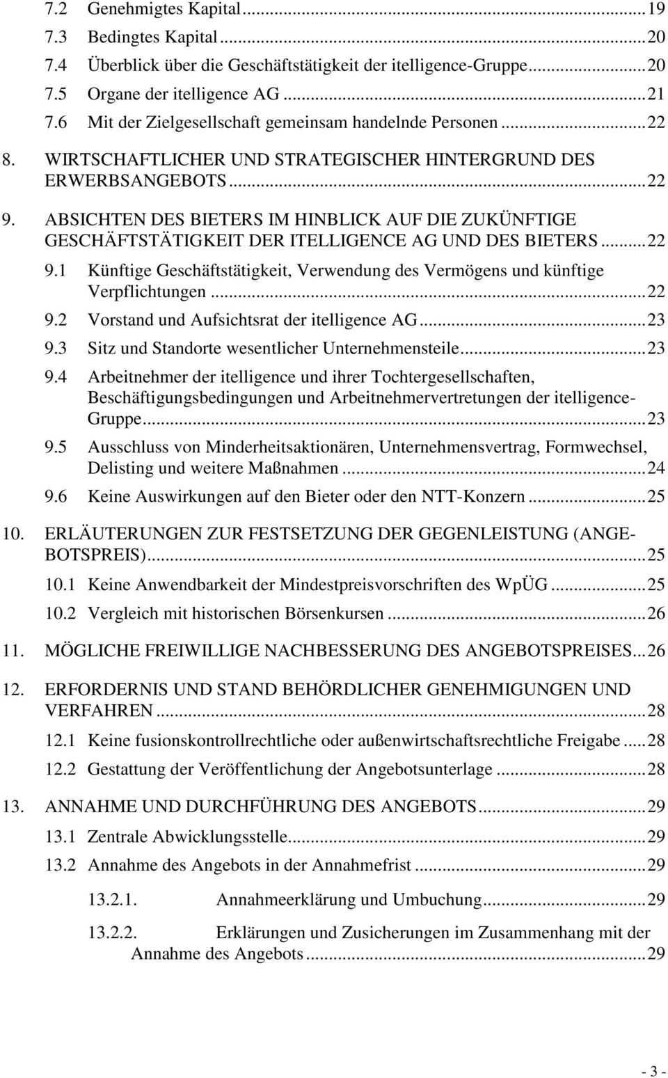 ABSICHTEN DES BIETERS IM HINBLICK AUF DIE ZUKÜNFTIGE GESCHÄFTSTÄTIGKEIT DER ITELLIGENCE AG UND DES BIETERS...22 9.1 Künftige Geschäftstätigkeit, Verwendung des Vermögens und künftige Verpflichtungen.