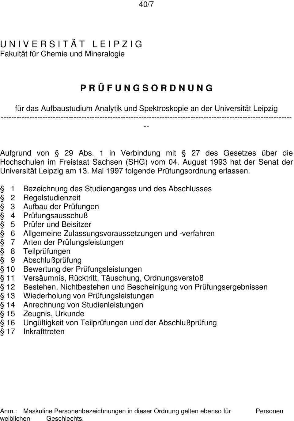 1 in Verbindung mit 27 des Gesetzes über die Hochschulen im Freistaat Sachsen (SHG) vom 04. August 1993 hat der Senat der Universität Leipzig am 13. Mai 1997 folgende Prüfungsordnung erlassen.