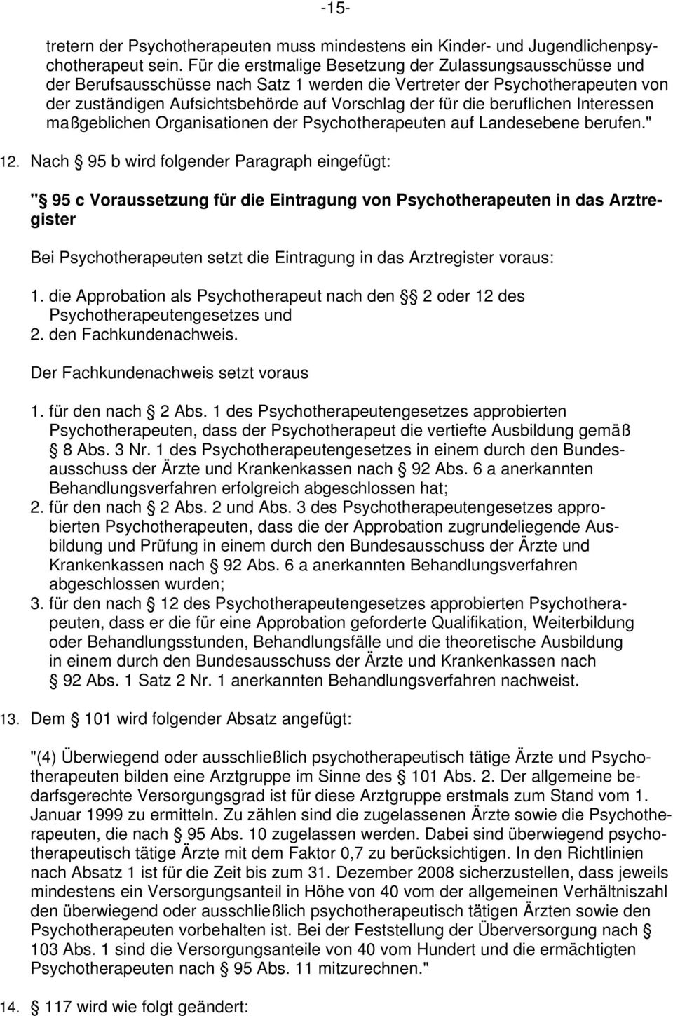beruflichen Interessen maßgeblichen Organisationen der Psychotherapeuten auf Landesebene berufen." 12.