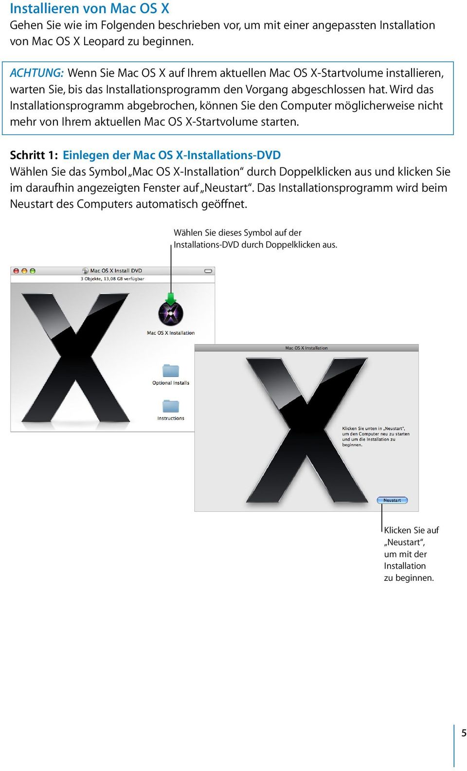 Wird das Installationsprogramm abgebrochen, können Sie den Computer möglicherweise nicht mehr von Ihrem aktuellen Mac OS X-Startvolume starten.
