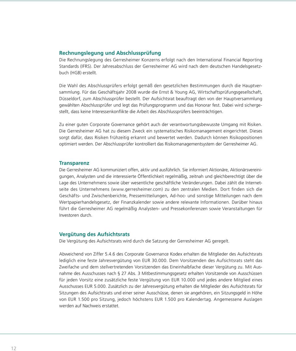 Für das Geschäftsjahr 2008 wurde die Ernst & Young AG, Wirtschaftsprüfungsgesellschaft, Düsseldorf, zum Abschlussprüfer bestellt.