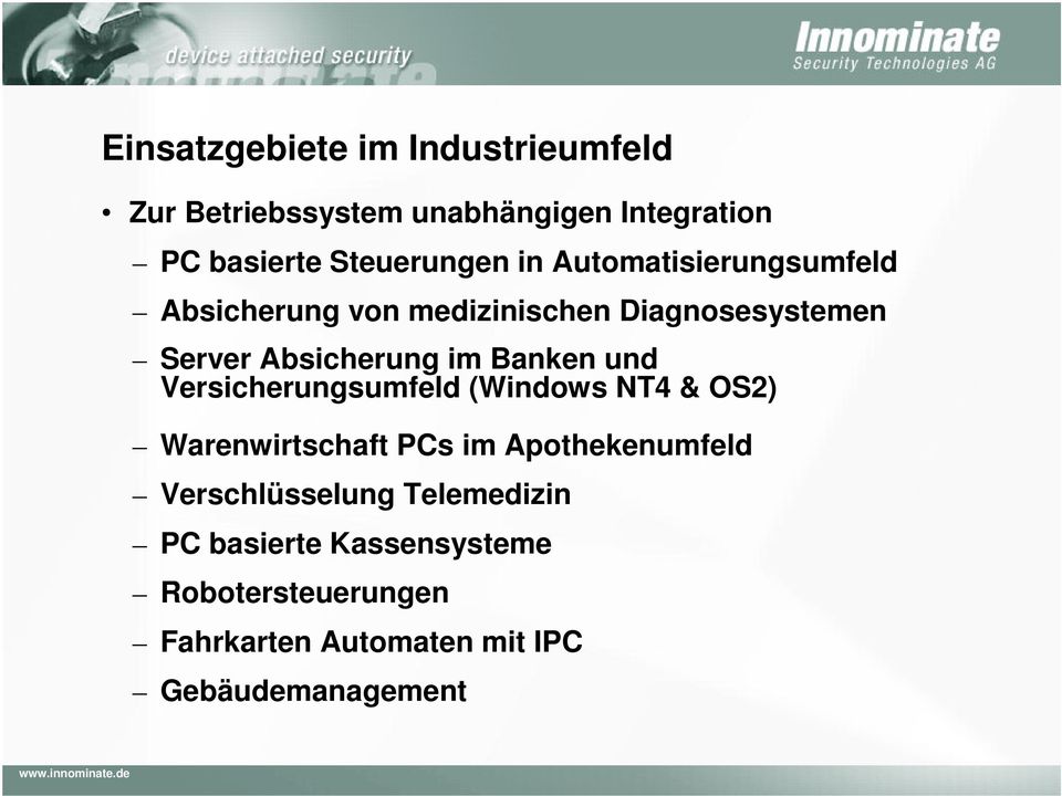 und Versicherungsumfeld (Windows NT4 & OS2) Warenwirtschaft PCs im Apothekenumfeld Verschlüsselung