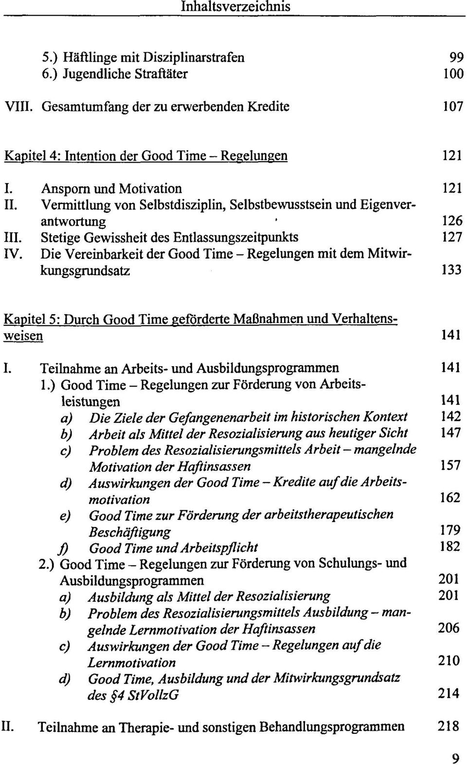 Die Vereinbarkeit der Good Time - Regelungen mit dem Mitwirkungsgrundsatz 133 Kapitel 5: Durch Good Time geförderte Maßnahmen und Verhaltensweisen 141 I.