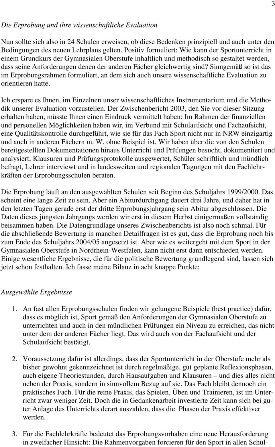 gleichwertig sind? Sinngemäß so ist das im Erprobungsrahmen formuliert, an dem sich auch unsere wissenschaftliche Evaluation zu orientieren hatte.