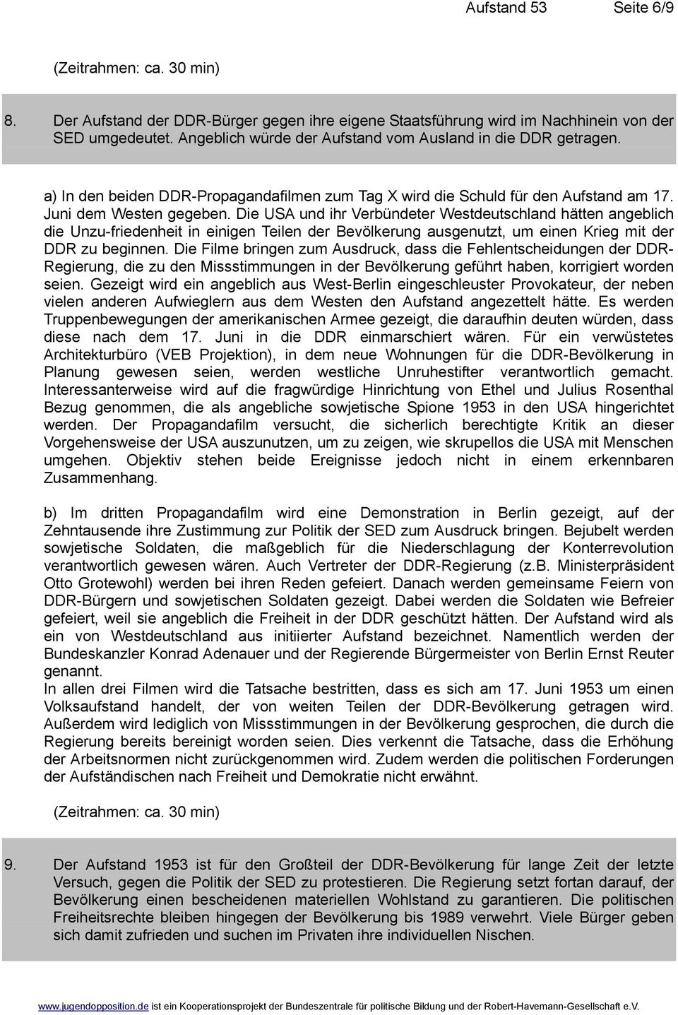 Die USA und ihr Verbündeter Westdeutschland hätten angeblich die Unzu-friedenheit in einigen Teilen der Bevölkerung ausgenutzt, um einen Krieg mit der DDR zu beginnen.