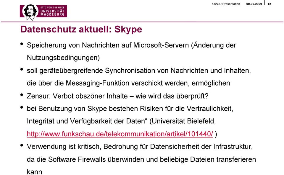 bei Benutzung von Skype bestehen Risiken für die Vertraulichkeit, Integrität und Verfügbarkeit der Daten (Universität Bielefeld, http://www.funkschau.