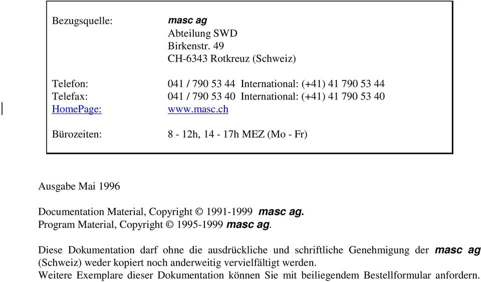 HomePage: www.masc.ch Bürozeiten: 8-12h, 14-17h MEZ (Mo - Fr) Ausgabe Mai 1996 Documentation Material, Copyright 1991-1999 masc ag.