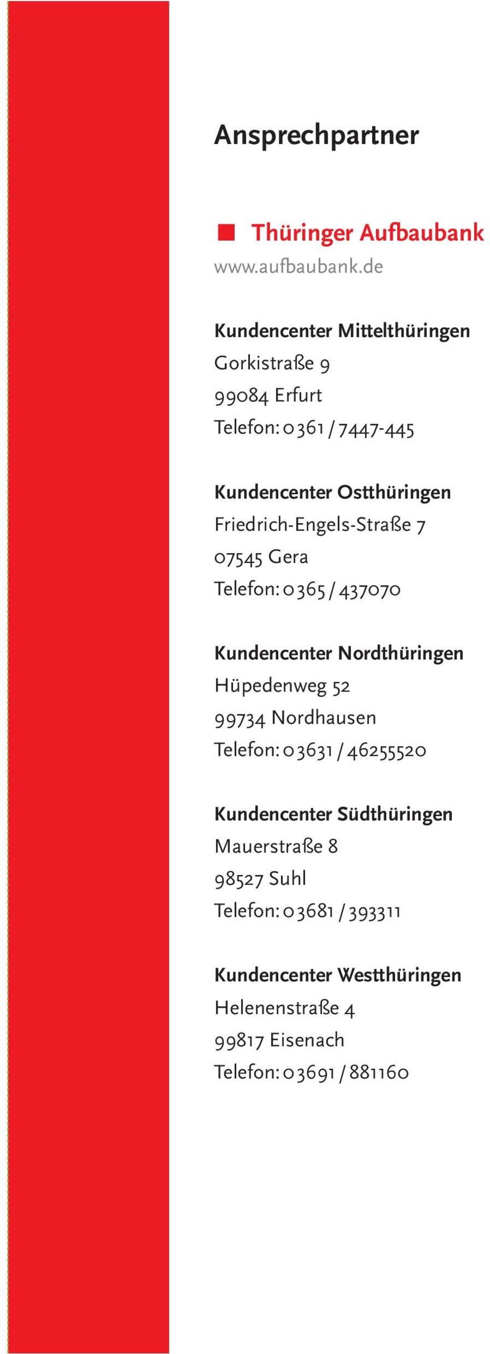 Friedrich-Engels-Straße 7 07545 Gera Telefon: 0 365 / 437070 Kundencenter Nordthüringen Hüpedenweg 52 99734