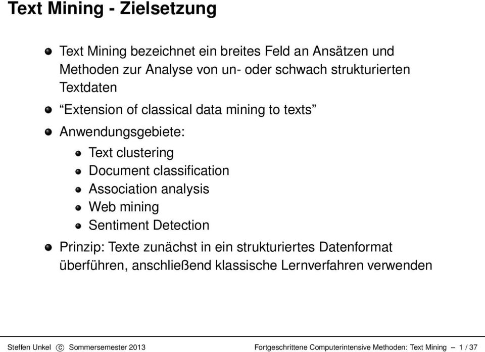 Association analysis Web mining Sentiment Detection Prinzip: Texte zunächst in ein strukturiertes Datenformat überführen,