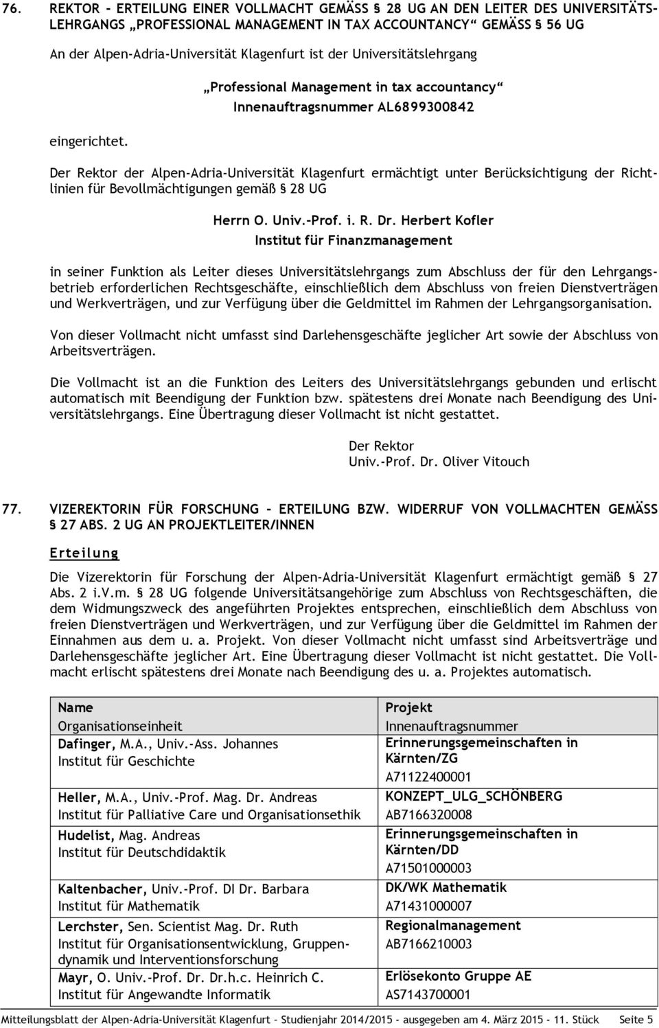 Professional Management in tax accountancy Innenauftragsnummer AL6899300842 Der Rektor der Alpen-Adria-Universität Klagenfurt ermächtigt unter Berücksichtigung der Richtlinien für Bevollmächtigungen