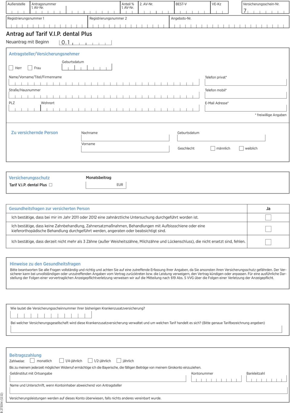 Adresse* * freiwillige Angaben Zu versichernde Pe