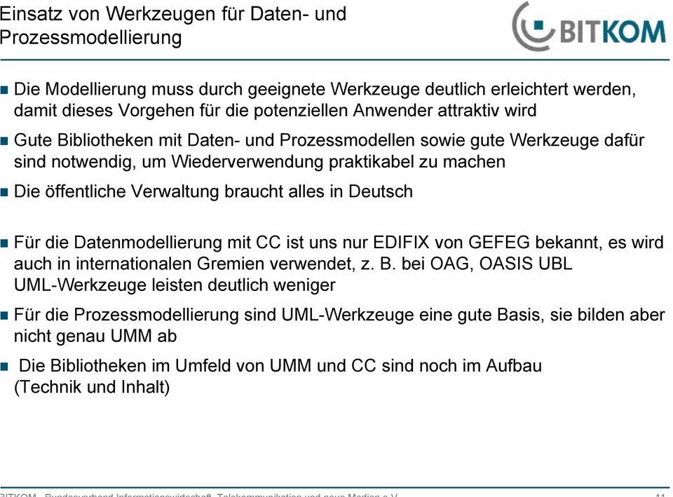 alles in Deutsch Für die Datenmodellierung mit CC ist uns nur EDIFIX von GEFEG bekannt, es wird auch in internationalen Gremien verwendet, z. B.