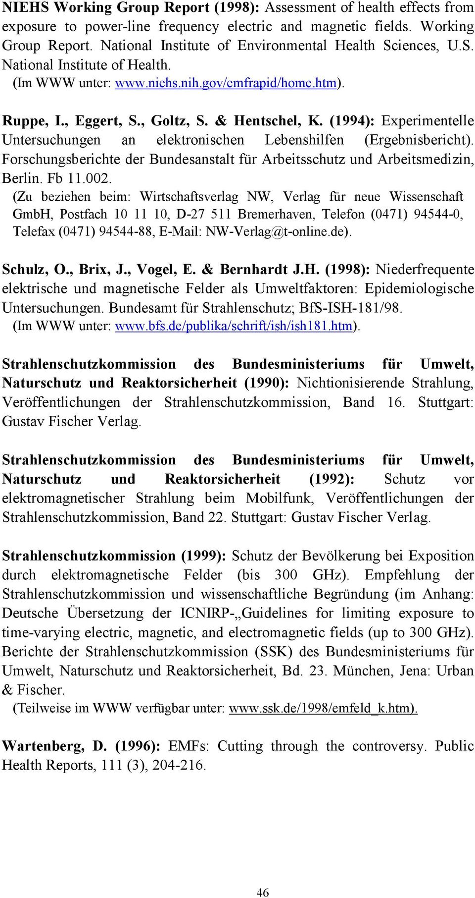 (1994): Experimentelle Untersuchungen an elektronischen Lebenshilfen (Ergebnisbericht). Forschungsberichte der Bundesanstalt für Arbeitsschutz und Arbeitsmedizin, Berlin. Fb 11.002.