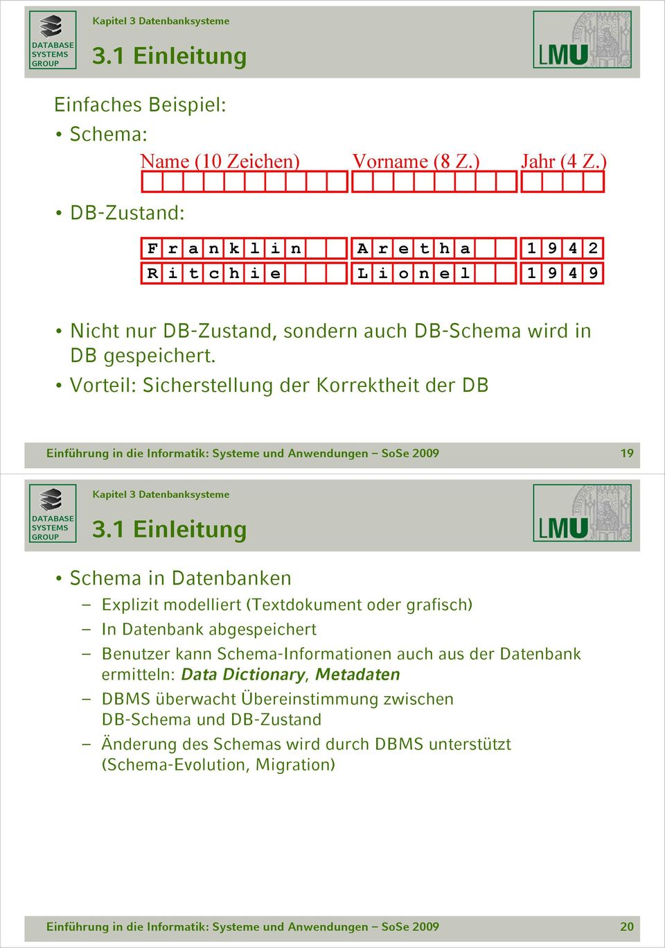 Vorteil: Sicherstellung der Korrektheit der DB 19 Schema in Datenbanken Explizit modelliert (Textdokument oder grafisch) In Datenbank abgespeichert