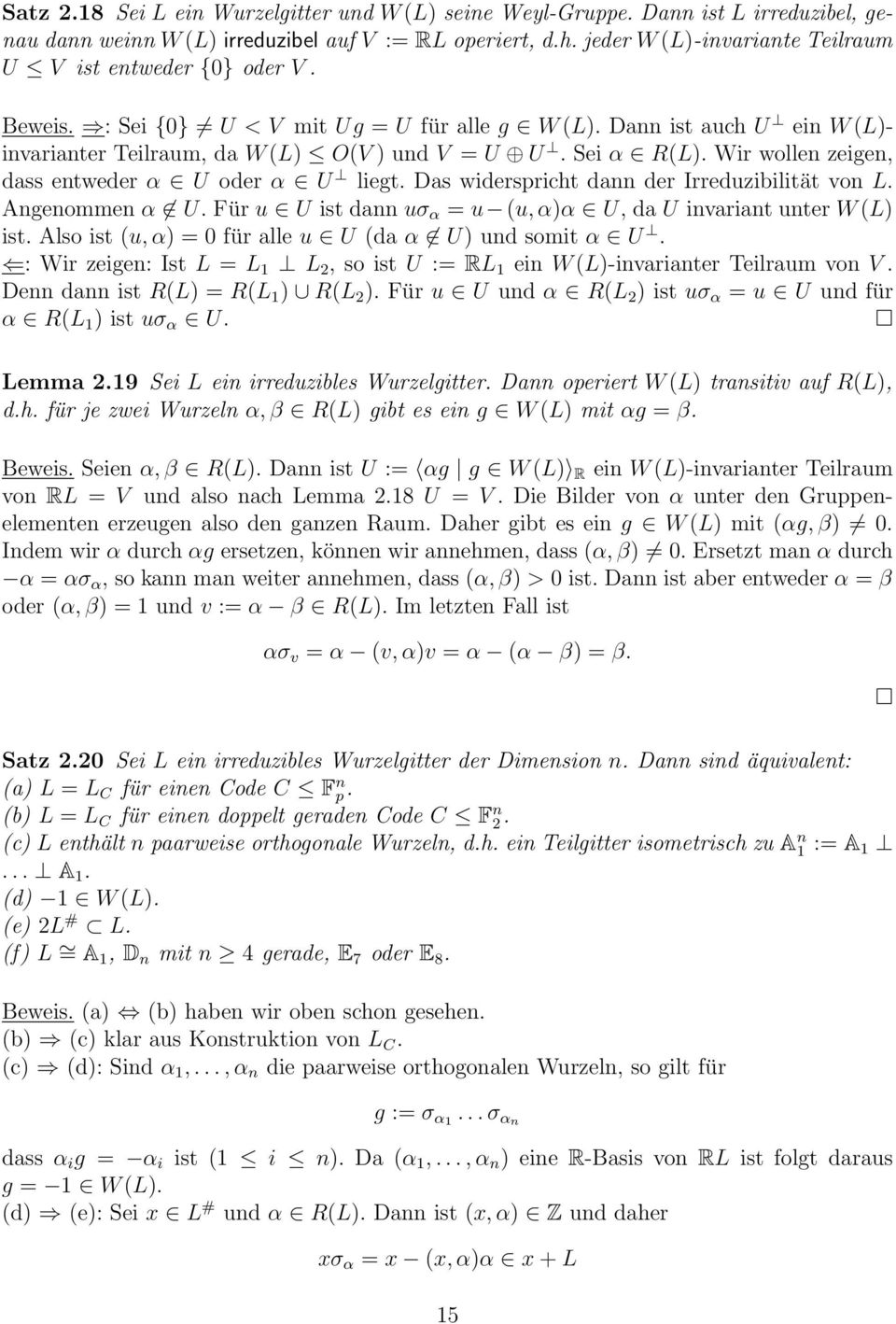 Sei α R(L). Wir wollen zeigen, dass entweder α U oder α U liegt. Das widerspricht dann der Irreduzibilität von L. Angenommen α U. Für u U ist dann uσ α = u (u, α)α U, da U invariant unter W (L) ist.