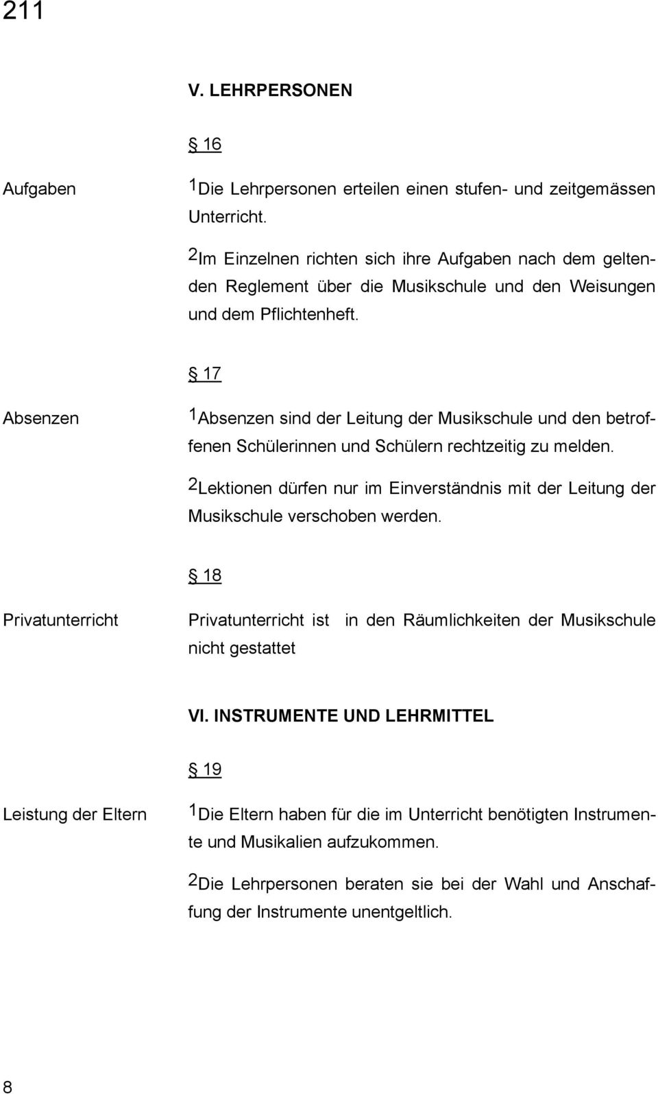 17 Absenzen 1 Absenzen sind der Leitung der Musikschule und den betroffenen Schülerinnen und Schülern rechtzeitig zu melden.