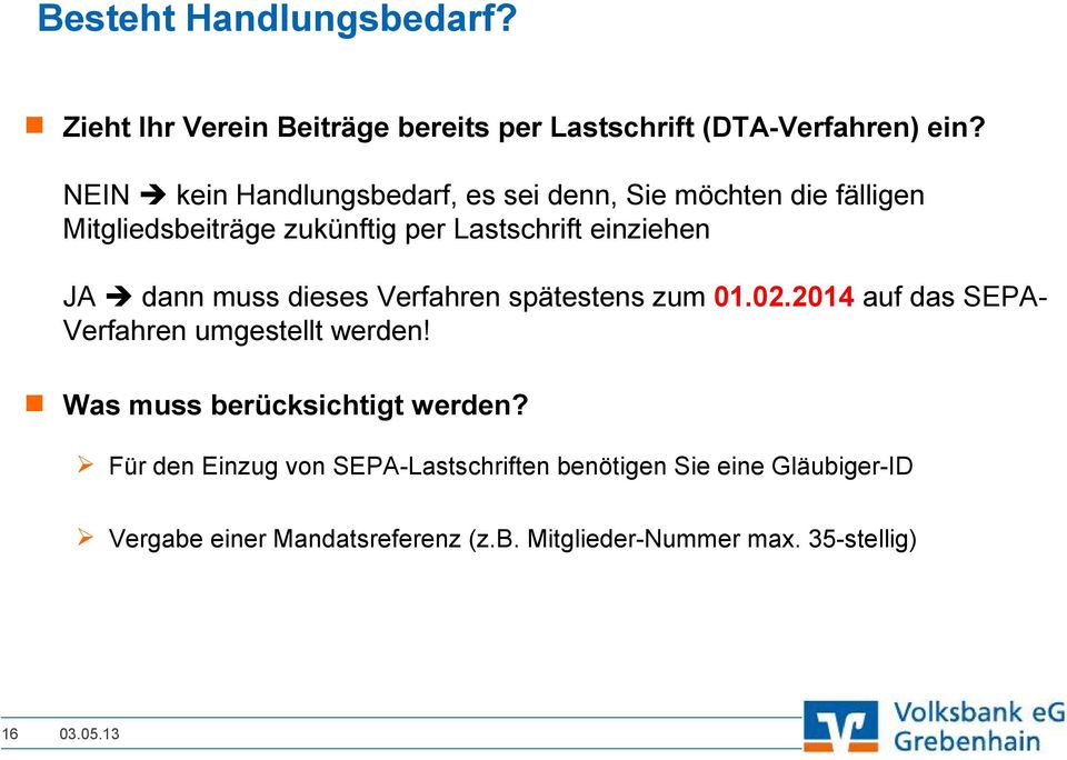 è dann muss dieses Verfahren spätestens zum 01.02.2014 auf das SEPA- Verfahren umgestellt werden!