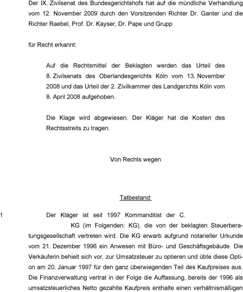 Zivilkammer des Landgerichts Köln vom 8. April 2008 aufgehoben. Die Klage wird abgewiesen. Der Kläger hat die Kosten des Rechtsstreits zu tragen.