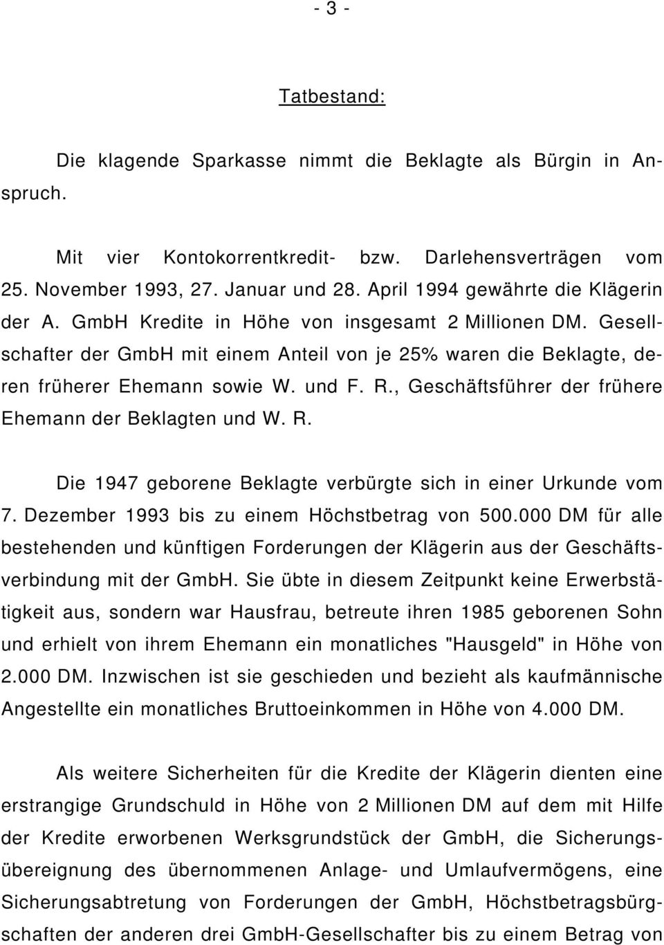 und F. R., Geschäftsführer der frühere Ehemann der Beklagten und W. R. Die 1947 geborene Beklagte verbürgte sich in einer Urkunde vom 7. Dezember 1993 bis zu einem Höchstbetrag von 500.