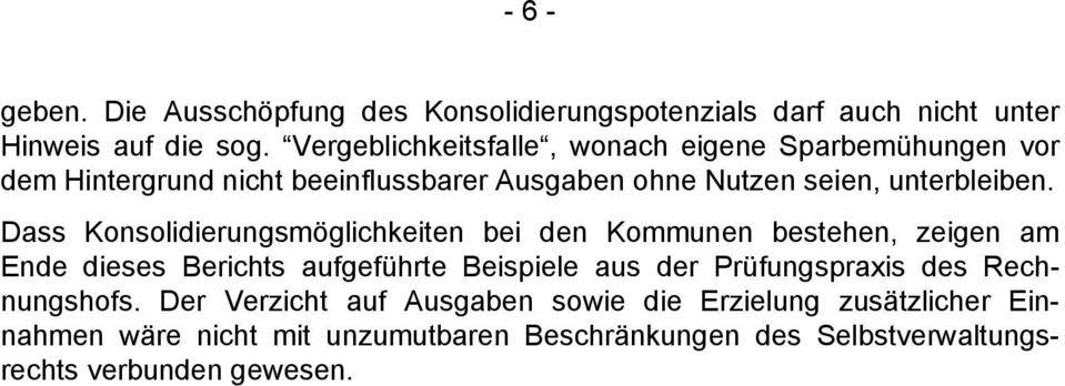 Dass Konsolidierungsmöglichkeiten bei den Kommunen bestehen, zeigen am Ende dieses Berichts aufgeführte Beispiele aus der Prüfungspraxis