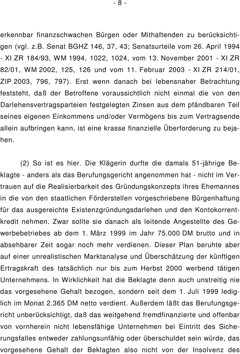 Erst wenn danach bei lebensnaher Betrachtung feststeht, daß der Betroffene voraussichtlich nicht einmal die von den Darlehensvertragsparteien festgelegten Zinsen aus dem pfändbaren Teil seines