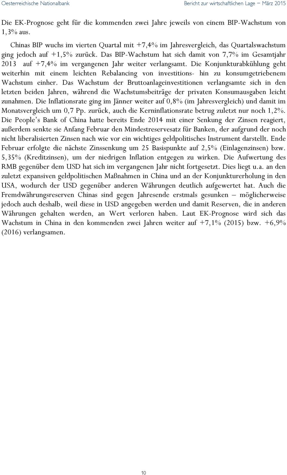 Das BIP-Wachstum hat sich damit von 7,7% im Gesamtjahr 213 auf +7,4% im vergangenen Jahr weiter verlangsamt.