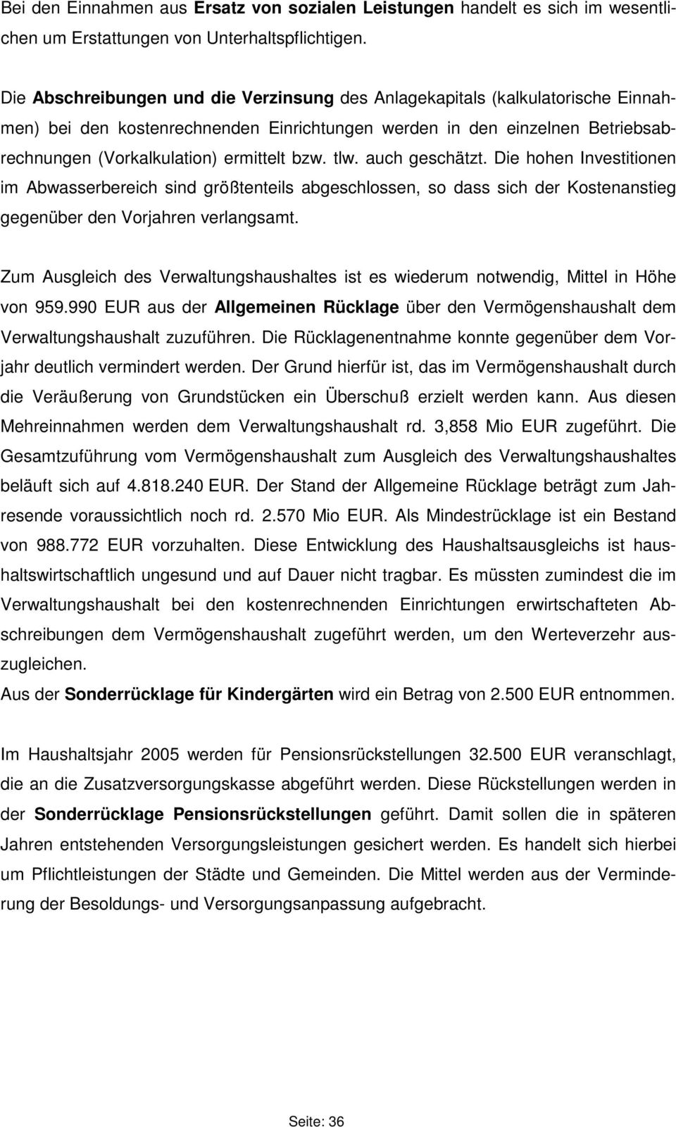 tlw. auch geschätzt. Die hohen Investitionen im Abwasserbereich sind größtenteils abgeschlossen, so dass sich der Kostenanstieg gegenüber den Vorjahren verlangsamt.