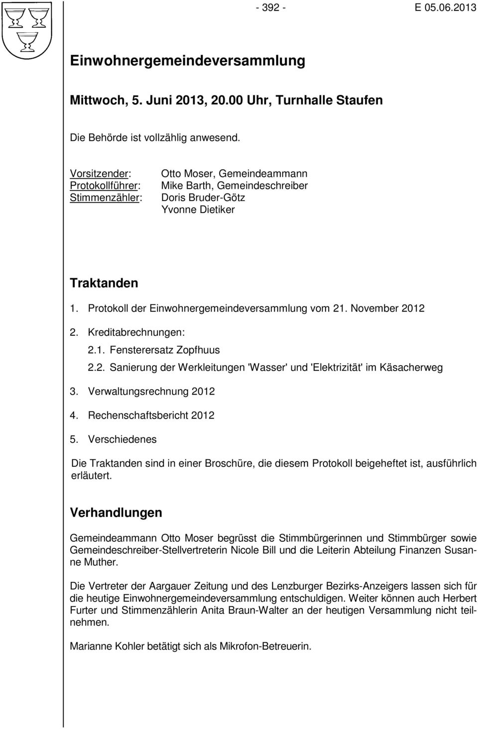 Protokoll der Einwohnergemeindeversammlung vom 21. November 2012 2. Kreditabrechnungen: 2.1. Fensterersatz Zopfhuus 2.2. Sanierung der Werkleitungen 'Wasser' und 'Elektrizität' im Käsacherweg 3.