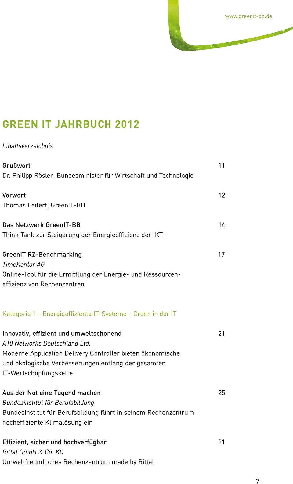 RZ-Benchmarking 17 TimeKontor AG Online-Tool für die Ermittlung der Energie- und Ressourceneffizienz von Rechenzentren Kategorie 1 Energieeffiziente IT-Systeme Green in der IT Innovativ, effizient