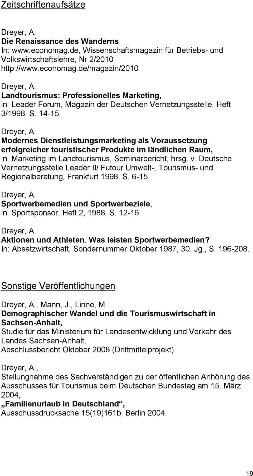Deutsche Vernetzungsstelle Leader II/ Futour Umwelt-, Tourismus- und Regionalberatung, Frankfurt 1998, S. 6-15. Sportwerbemedien und Sportwerbeziele, in: Sportsponsor, Heft 2, 1988, S. 12-16.