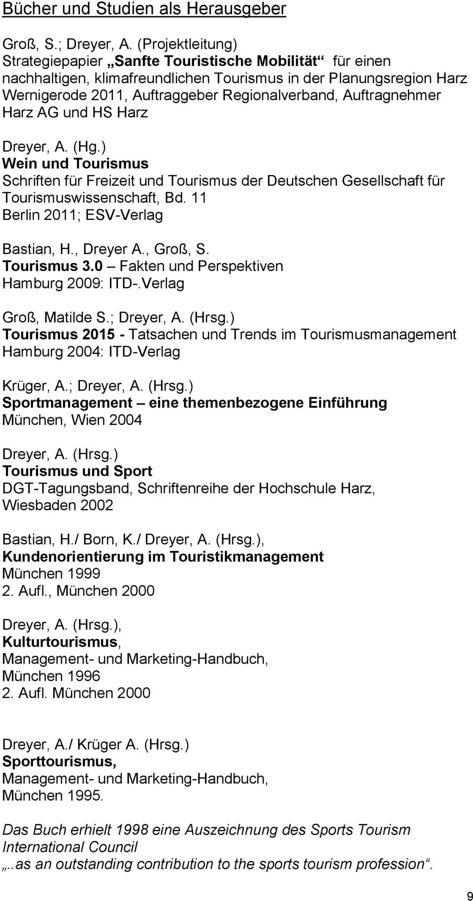 Auftragnehmer Harz AG und HS Harz (Hg.) Wein und Tourismus Schriften für Freizeit und Tourismus der Deutschen Gesellschaft für Tourismuswissenschaft, Bd. 11 Berlin 2011; ESV-Verlag Bastian, H.