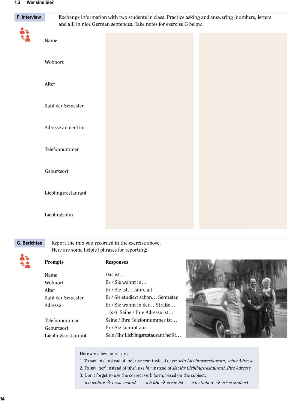 Here are some helpful phrases for reporting: Prompts Name Wohnort Alter Zahl der Semester Adresse Telefonnummer Geburtsort Lieblingsrestaurant Responses Das ist Er / Sie wohnt in Er / Sie ist Jahre