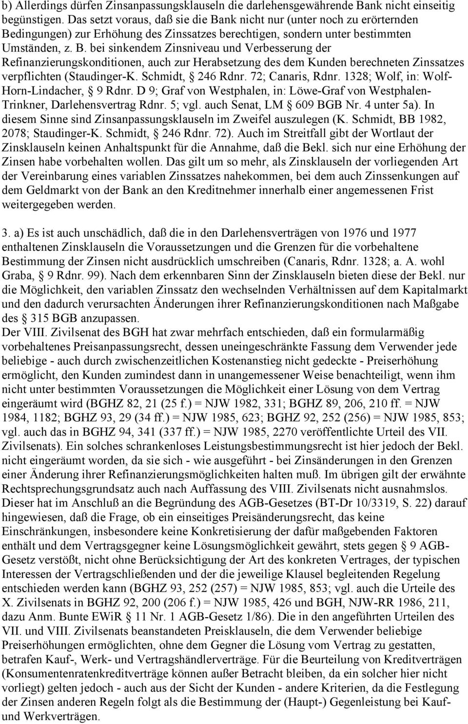 Schmidt, 246 Rdnr. 72; Canaris, Rdnr. 1328; Wolf, in: Wolf- Horn-Lindacher, 9 Rdnr. D 9; Graf von Westphalen, in: Löwe-Graf von Westphalen- Trinkner, Darlehensvertrag Rdnr. 5; vgl.