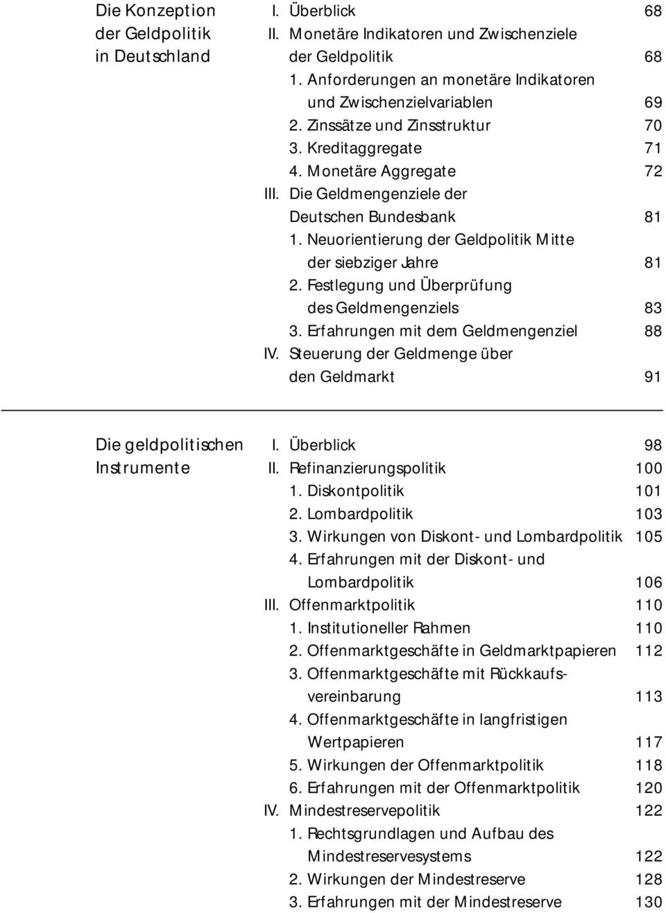 Festlegung und Überprüfung des Geldmengenziels 83 3. Erfahrungen mit dem Geldmengenziel 88 IV. Steuerung der Geldmenge über den Geldmarkt 91 Die geldpolitischen I. Überblick 98 Instrumente II.