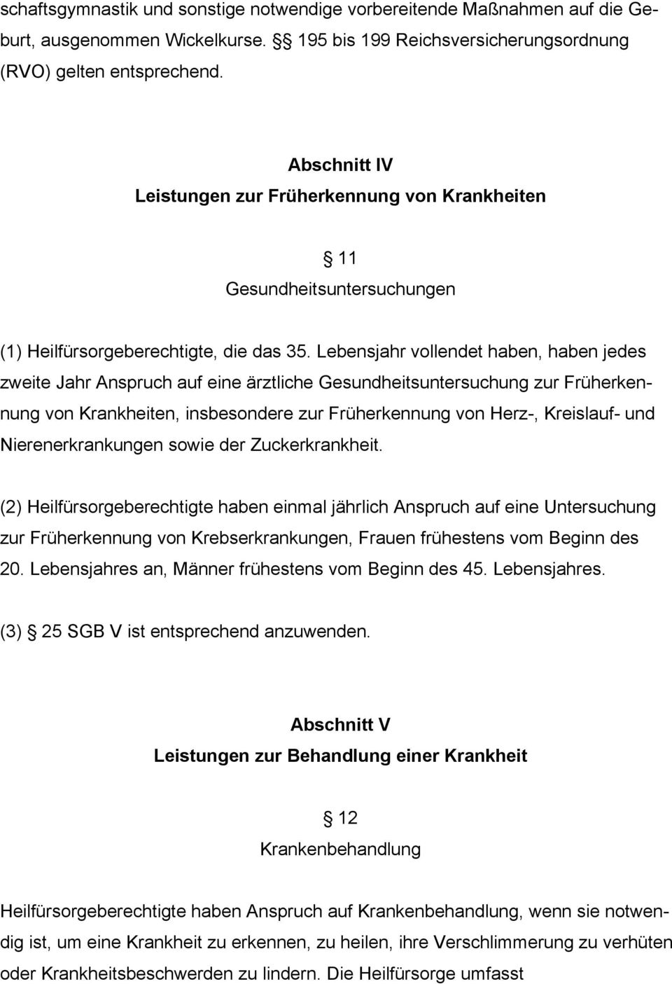 Lebensjahr vollendet haben, haben jedes zweite Jahr Anspruch auf eine ärztliche Gesundheitsuntersuchung zur Früherkennung von Krankheiten, insbesondere zur Früherkennung von Herz-, Kreislauf- und