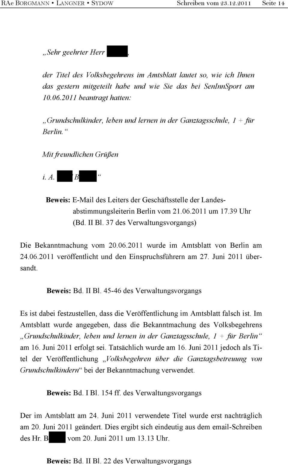 2011 beantragt hatten: Grundschulkinder, leben und lernen in der Ganztagsschule, 1 + für Berlin. Mit freundlichen Grüßen i. A.