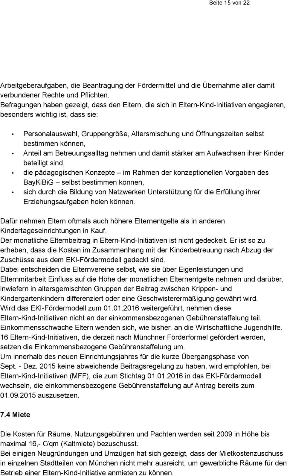 bestimmen können, Anteil am Betreuungsalltag nehmen und damit stärker am Aufwachsen ihrer Kinder beteiligt sind, die pädagogischen Konzepte im Rahmen der konzeptionellen Vorgaben des BayKiBiG selbst