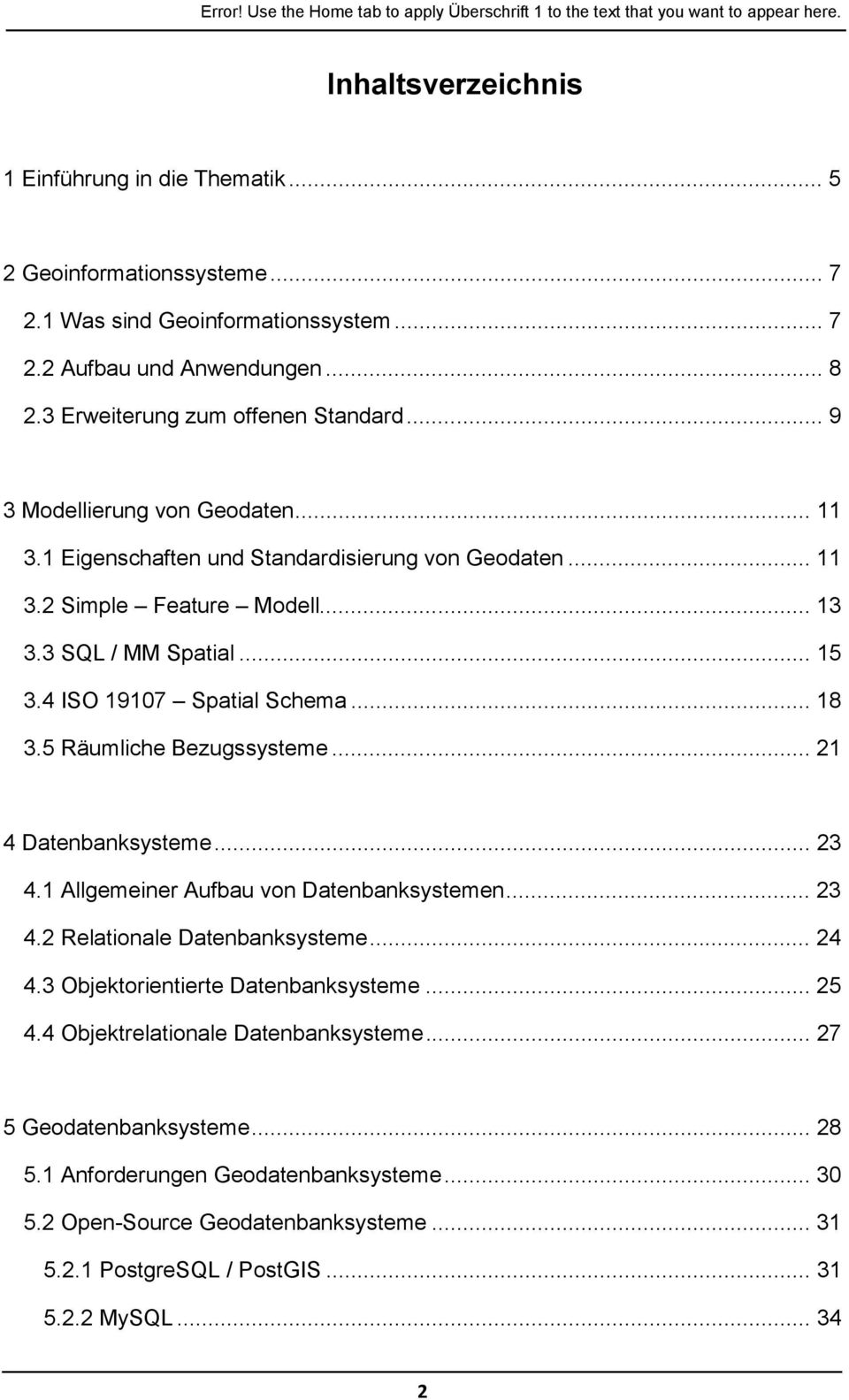 5 Räumliche Bezugssysteme... 21 4 Datenbanksysteme... 23 4.1 Allgemeiner Aufbau von Datenbanksystemen... 23 4.2 Relationale Datenbanksysteme... 24 4.3 Objektorientierte Datenbanksysteme... 25 4.