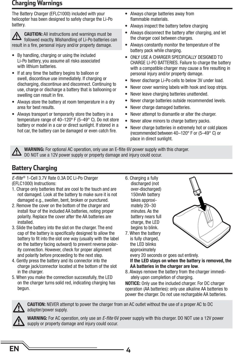 By handling, charging or using the included Li-Po battery, you assume all risks associated with lithium batteries. If at any time the battery begins to balloon or swell, discontinue use immediately.