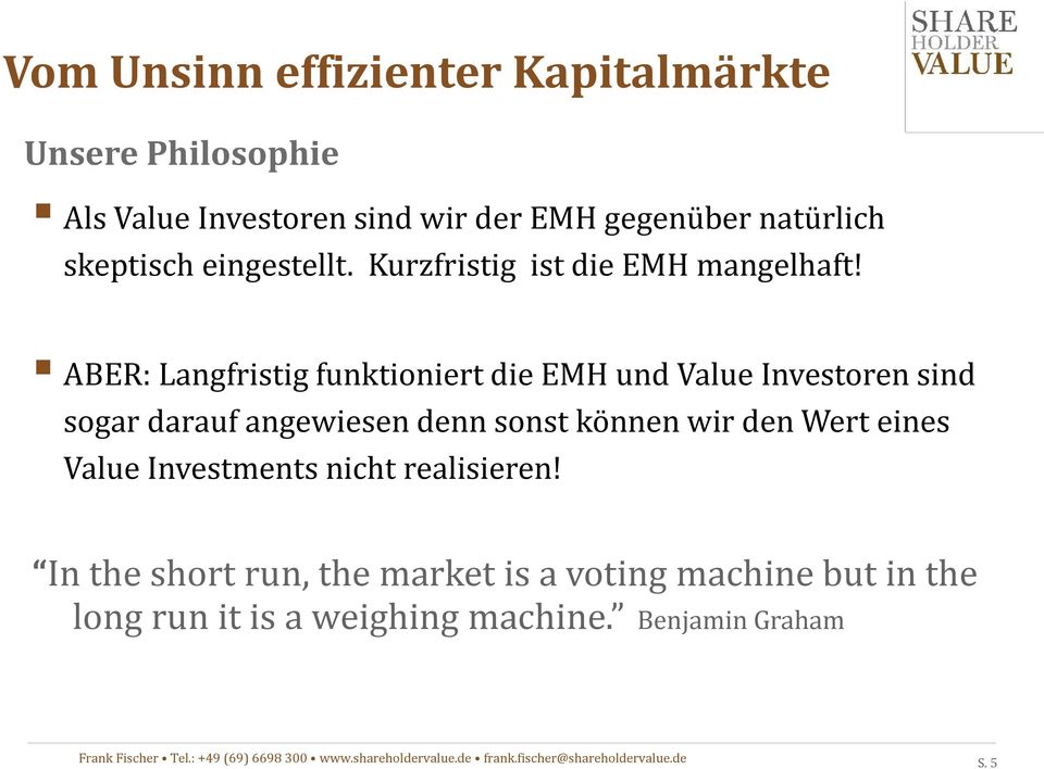 ABER: Langfristig funktioniert die EMH und Value Investoren sind sogar darauf angewiesen denn sonst
