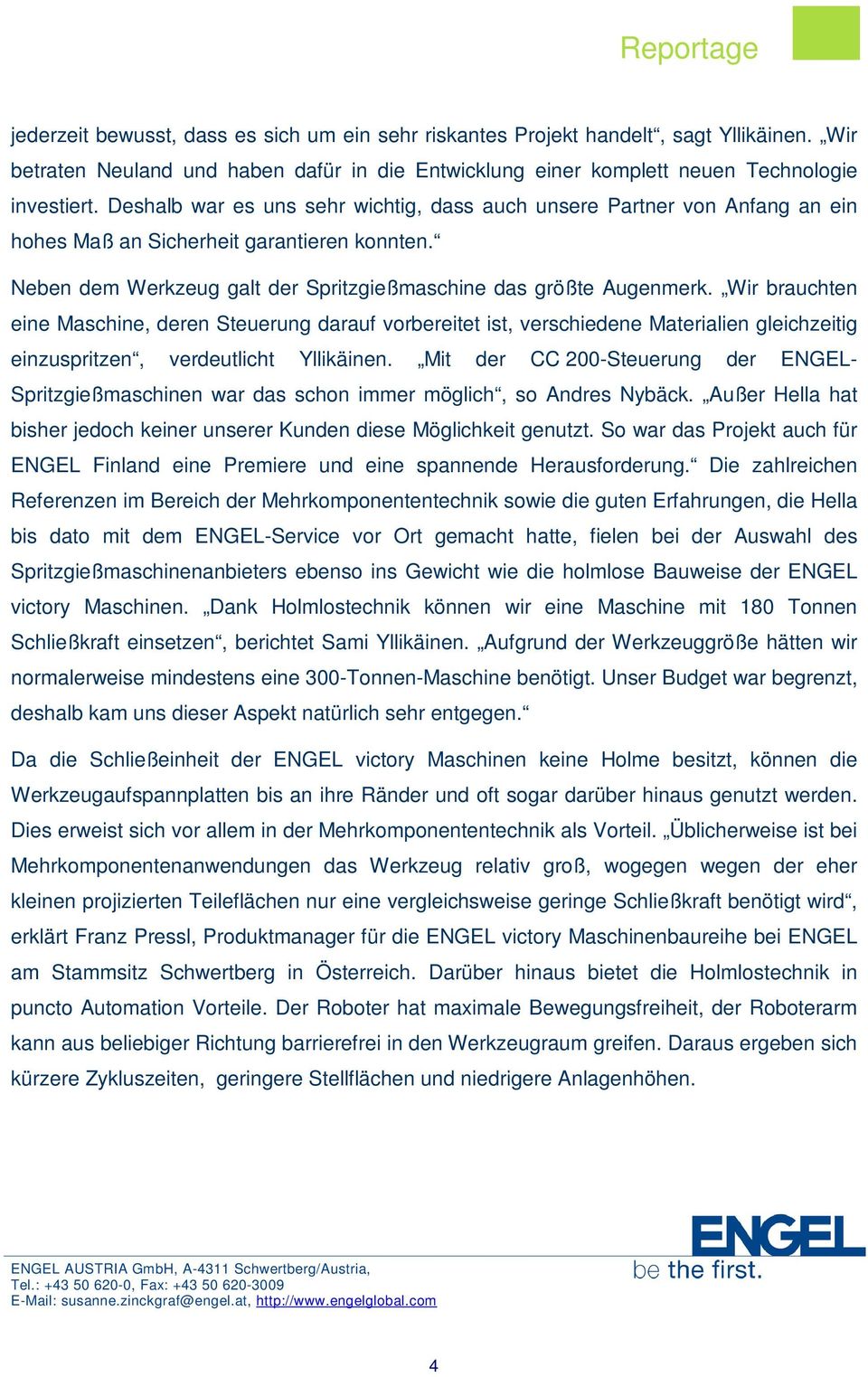 Wir brauchten eine Maschine, deren Steuerung darauf vorbereitet ist, verschiedene Materialien gleichzeitig einzuspritzen, verdeutlicht Yllikäinen.