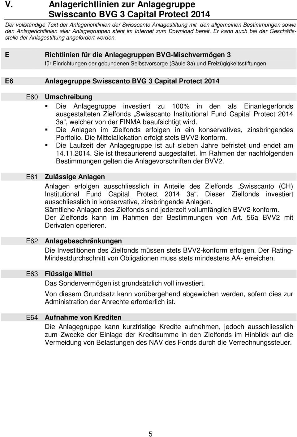E Richtlinien für die Anlagegruppen BVG-Mischvermögen 3 für Einrichtungen der gebundenen Selbstvorsorge (Säule 3a) und Freizügigkeitsstiftungen E6 Anlagegruppe Swisscanto BVG 3 Capital Protect 2014