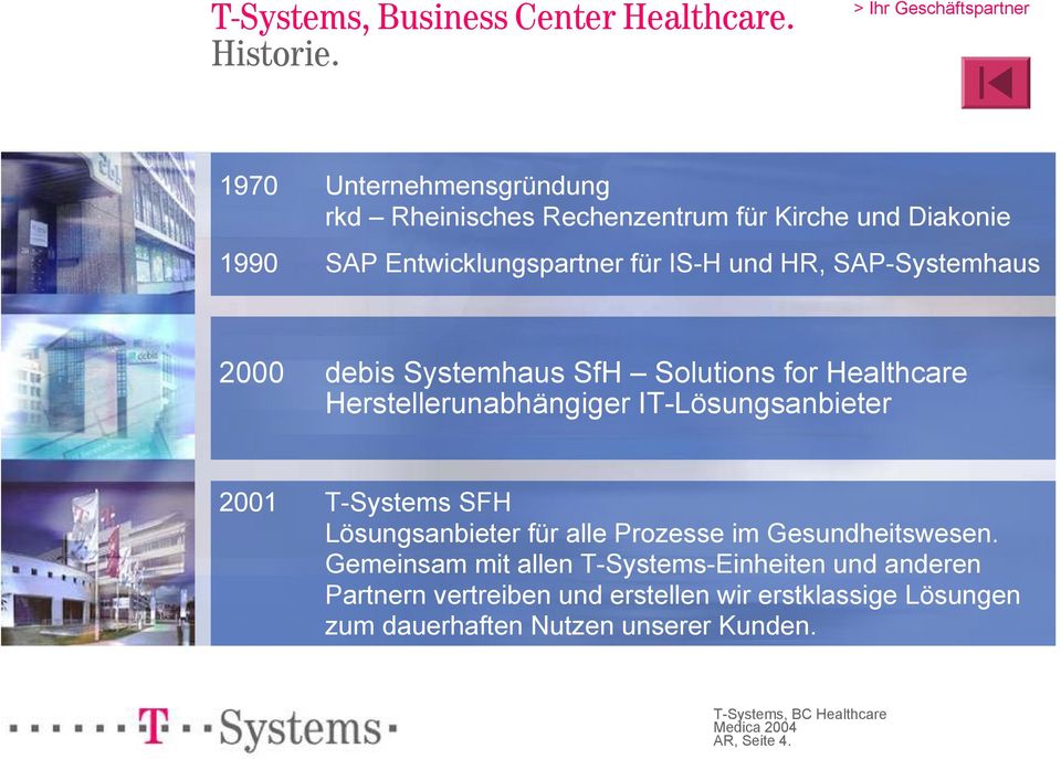 IS-H und HR, SAP-Systemhaus 2000 debis Systemhaus SfH Solutions for Healthcare Herstellerunabhängiger IT-Lösungsanbieter 2001 T-Systems